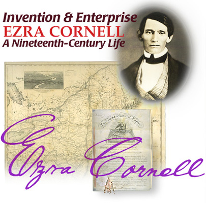 Invention & Enterprise:        EZRA CORNELL, a nineteenth-century life